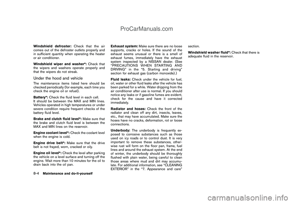 NISSAN CUBE 2009 Owners Manual Black plate (252,1)
Model "Z12-D" EDITED: 2009/ 1/ 28
Windshield defroster:Check that the air
comes out of the defroster outlets properly and
in sufficient quantity when operating the heater
or air co NISSAN CUBE 2009 Owners Manual Black plate (252,1)
Model "Z12-D" EDITED: 2009/ 1/ 28
Windshield defroster:Check that the air
comes out of the defroster outlets properly and
in sufficient quantity when operating the heater
or air co
