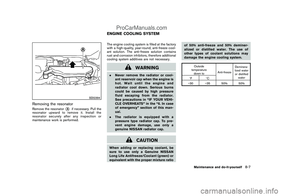 NISSAN CUBE 2009 Owners Manual Black plate (255,1)
Model "Z12-D" EDITED: 2009/ 1/ 28
SDI2394
Removing the resonatorRemove the resonator
*A
if necessary. Pull the
resonator upward to remove it. Install the
resonator securely after a NISSAN CUBE 2009 Owners Manual Black plate (255,1)
Model "Z12-D" EDITED: 2009/ 1/ 28
SDI2394
Removing the resonatorRemove the resonator
*A
if necessary. Pull the
resonator upward to remove it. Install the
resonator securely after a