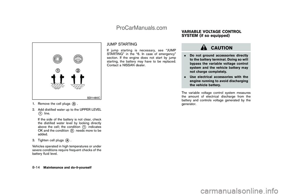NISSAN CUBE 2009 Owners Manual Black plate (262,1)
Model "Z12-D" EDITED: 2009/ 1/ 28
SDI1480C
1. Remove the cell plugs
*A
.
2. Add distilled water up to the UPPER LEVEL
*1
line.
If the side of the battery is not clear, check
the di NISSAN CUBE 2009 Owners Manual Black plate (262,1)
Model "Z12-D" EDITED: 2009/ 1/ 28
SDI1480C
1. Remove the cell plugs
*A
.
2. Add distilled water up to the UPPER LEVEL
*1
line.
If the side of the battery is not clear, check
the di