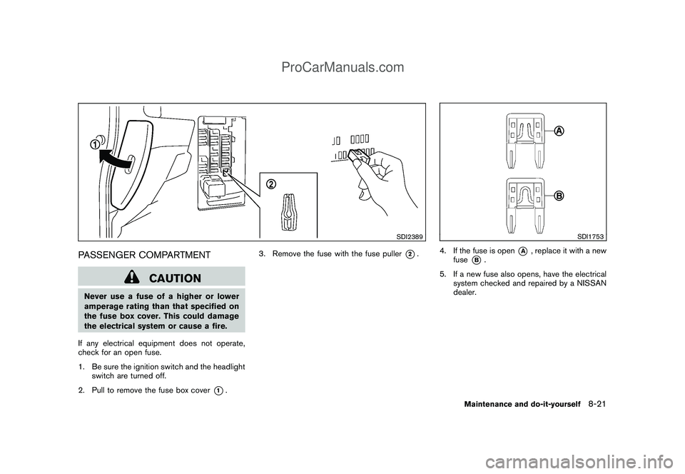 NISSAN CUBE 2009 Owners Manual Black plate (269,1)
Model "Z12-D" EDITED: 2009/ 1/ 28
SDI2389
PASSENGER COMPARTMENT
CAUTION
Never use a fuse of a higher or lower
amperage rating than that specified on
the fuse box cover. This could NISSAN CUBE 2009 Owners Manual Black plate (269,1)
Model "Z12-D" EDITED: 2009/ 1/ 28
SDI2389
PASSENGER COMPARTMENT
CAUTION
Never use a fuse of a higher or lower
amperage rating than that specified on
the fuse box cover. This could