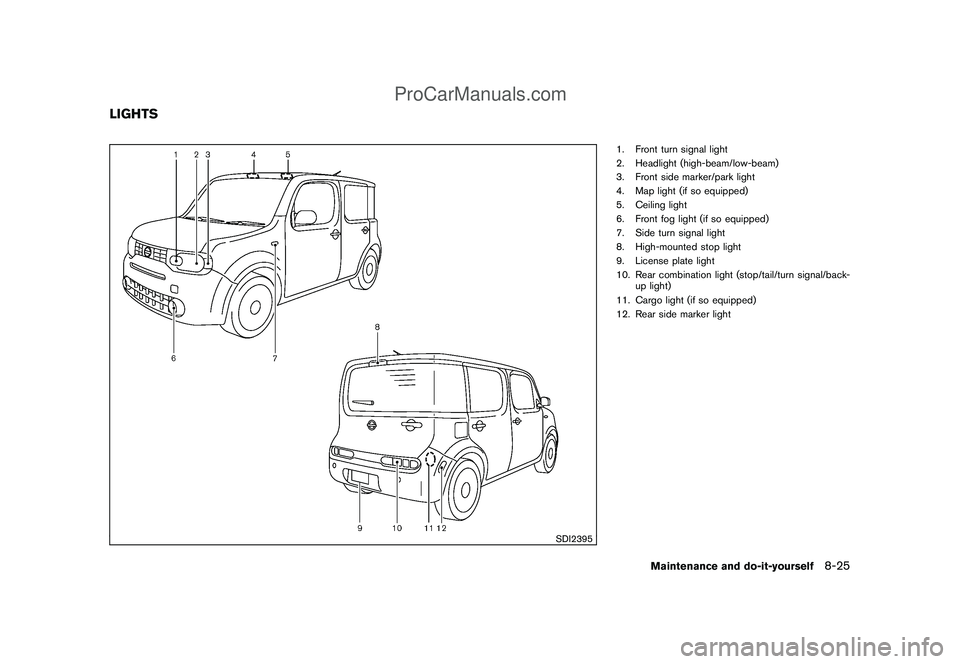 NISSAN CUBE 2009 Owners Manual Black plate (273,1)
Model "Z12-D" EDITED: 2009/ 1/ 28
SDI2395
1. Front turn signal light
2. Headlight (high-beam/low-beam)
3. Front side marker/park light
4. Map light (if so equipped)
5. Ceiling ligh NISSAN CUBE 2009 Owners Manual Black plate (273,1)
Model "Z12-D" EDITED: 2009/ 1/ 28
SDI2395
1. Front turn signal light
2. Headlight (high-beam/low-beam)
3. Front side marker/park light
4. Map light (if so equipped)
5. Ceiling ligh