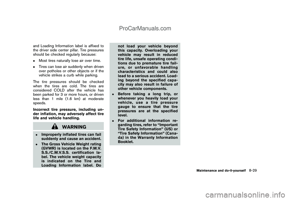 NISSAN CUBE 2009 Owners Manual Black plate (277,1)
Model "Z12-D" EDITED: 2009/ 1/ 28
and Loading Information label is affixed to
the driver side center pillar. Tire pressures
should be checked regularly because:.
Most tires natural NISSAN CUBE 2009 Owners Manual Black plate (277,1)
Model "Z12-D" EDITED: 2009/ 1/ 28
and Loading Information label is affixed to
the driver side center pillar. Tire pressures
should be checked regularly because:.
Most tires natural