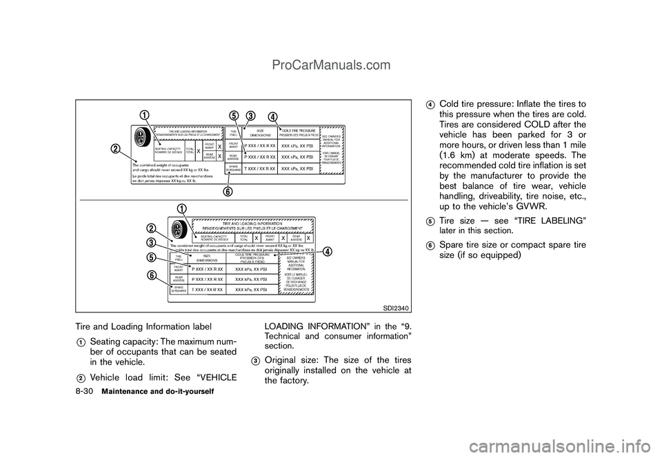 NISSAN CUBE 2009 Owners Manual Black plate (278,1)
Model "Z12-D" EDITED: 2009/ 1/ 28
SDI2340
Tire and Loading Information label*1
Seating capacity: The maximum num-
ber of occupants that can be seated
in the vehicle.
*2
Vehicle loa NISSAN CUBE 2009 Owners Manual Black plate (278,1)
Model "Z12-D" EDITED: 2009/ 1/ 28
SDI2340
Tire and Loading Information label*1
Seating capacity: The maximum num-
ber of occupants that can be seated
in the vehicle.
*2
Vehicle loa