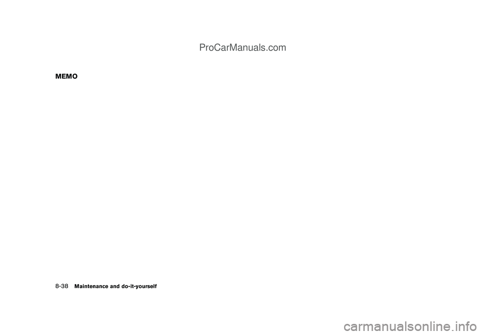 NISSAN CUBE 2009 Owners Manual Black plate (286,1)
Model "Z12-D" EDITED: 2009/ 1/ 28
MEMO8-38
Maintenance and do-it-yourself
ProCarManuals.com NISSAN CUBE 2009 Owners Manual Black plate (286,1)
Model "Z12-D" EDITED: 2009/ 1/ 28
MEMO8-38
Maintenance and do-it-yourself
ProCarManuals.com