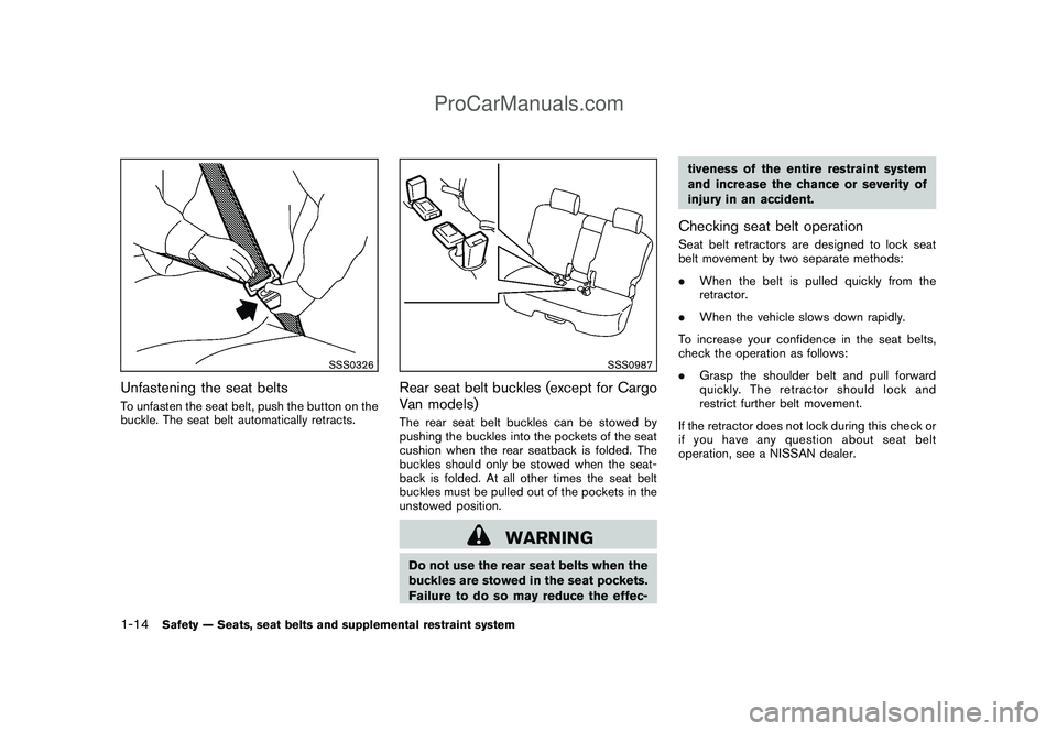 NISSAN CUBE 2009 Owners Manual Black plate (28,1)
Model "Z12-D" EDITED: 2009/ 1/ 28
SSS0326
Unfastening the seat beltsTo unfasten the seat belt, push the button on the
buckle. The seat belt automatically retracts.
SSS0987
Rear seat NISSAN CUBE 2009 Owners Manual Black plate (28,1)
Model "Z12-D" EDITED: 2009/ 1/ 28
SSS0326
Unfastening the seat beltsTo unfasten the seat belt, push the button on the
buckle. The seat belt automatically retracts.
SSS0987
Rear seat