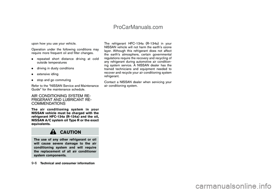 NISSAN CUBE 2009 Owners Manual Black plate (292,1)
Model "Z12-D" EDITED: 2009/ 1/ 28
upon how you use your vehicle.
Operation under the following conditions may
require more frequent oil and filter changes.
.repeated short distance NISSAN CUBE 2009 Owners Manual Black plate (292,1)
Model "Z12-D" EDITED: 2009/ 1/ 28
upon how you use your vehicle.
Operation under the following conditions may
require more frequent oil and filter changes.
.repeated short distance