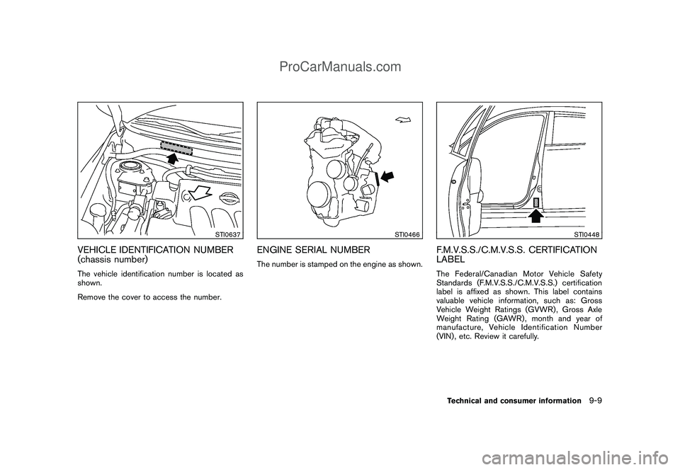 NISSAN CUBE 2009  Owners Manual Black plate (295,1)
Model "Z12-D" EDITED: 2009/ 1/ 28
STI0637
VEHICLE IDENTIFICATION NUMBER
(chassis number)The vehicle identification number is located as
shown.
Remove the cover to access the number