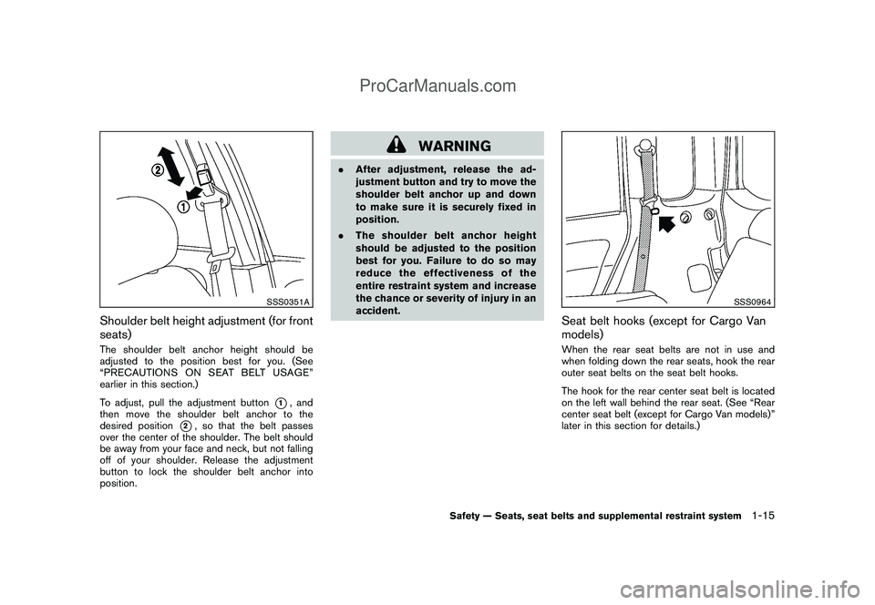 NISSAN CUBE 2009 Owners Manual Black plate (29,1)
Model "Z12-D" EDITED: 2009/ 1/ 28
SSS0351A
Shoulder belt height adjustment (for front
seats)The shoulder belt anchor height should be
adjusted to the position best for you. (See
“ NISSAN CUBE 2009 Owners Manual Black plate (29,1)
Model "Z12-D" EDITED: 2009/ 1/ 28
SSS0351A
Shoulder belt height adjustment (for front
seats)The shoulder belt anchor height should be
adjusted to the position best for you. (See
“