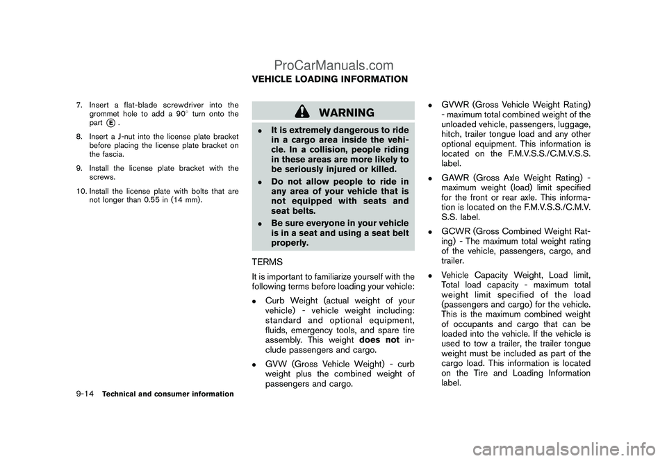 NISSAN CUBE 2009 Owners Manual Black plate (300,1)
Model "Z12-D" EDITED: 2009/ 1/ 28
7. Insert a flat-blade screwdriver into the
grommet hole to add a 908turn onto the
part
*E.
8. Insert a J-nut into the license plate bracket
befor NISSAN CUBE 2009 Owners Manual Black plate (300,1)
Model "Z12-D" EDITED: 2009/ 1/ 28
7. Insert a flat-blade screwdriver into the
grommet hole to add a 908turn onto the
part
*E.
8. Insert a J-nut into the license plate bracket
befor