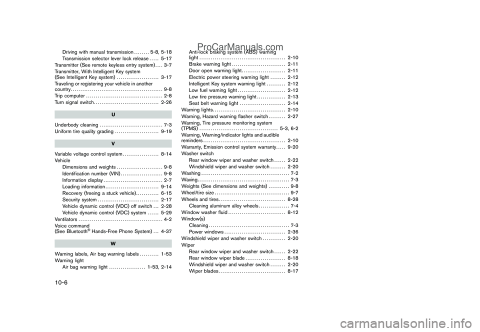 NISSAN CUBE 2009 User Guide Black plate (6,1)
10-6
Driving with manual transmission........ 5-8, 5-18
Transmission selector lever lock release..... 5-17
Transmitter (See remote keyless entry system).... 3-7
Transmitter, With Int NISSAN CUBE 2009 User Guide Black plate (6,1)
10-6
Driving with manual transmission........ 5-8, 5-18
Transmission selector lever lock release..... 5-17
Transmitter (See remote keyless entry system).... 3-7
Transmitter, With Int