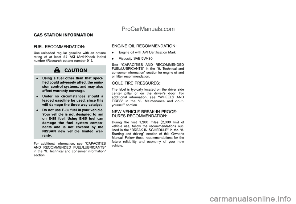 NISSAN CUBE 2009  Owners Manual Black plate (2,1)
Model "Z12-D" EDITED: 2009/ 1/ 28
FUEL RECOMMENDATION:Use unleaded regular gasoline with an octane
rating of at least 87 AKI (Anti-Knock Index)
number (Research octane number 91) .
C