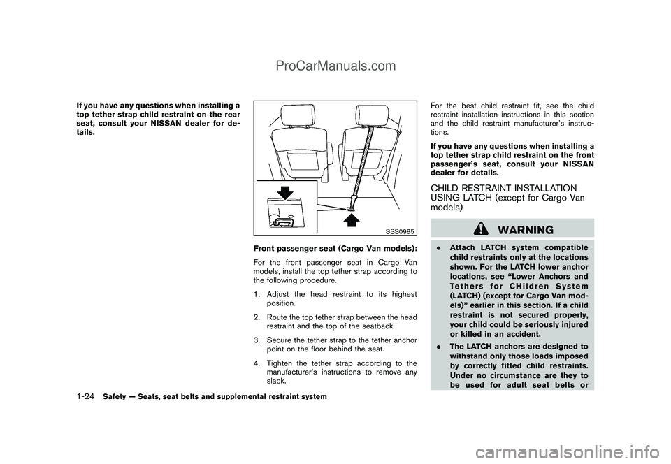 NISSAN CUBE 2009 Owners Guide Black plate (38,1)
Model "Z12-D" EDITED: 2009/ 1/ 28
If you have any questions when installing a
top tether strap child restraint on the rear
seat, consult your NISSAN dealer for de-
tails.
SSS0985
Fr