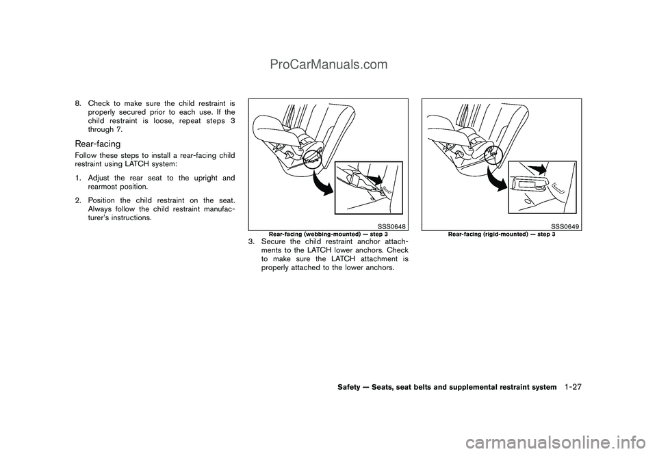 NISSAN CUBE 2009 Service Manual Black plate (41,1)
Model "Z12-D" EDITED: 2009/ 1/ 28
8. Check to make sure the child restraint is
properly secured prior to each use. If the
child restraint is loose, repeat steps 3
through 7.Rear-fac