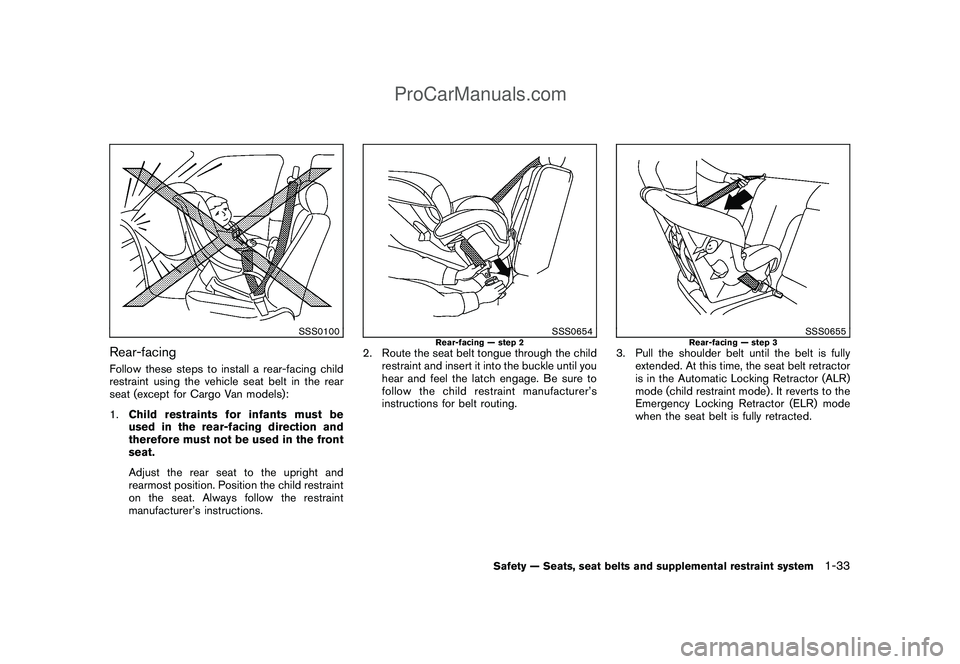 NISSAN CUBE 2009 Service Manual Black plate (47,1)
Model "Z12-D" EDITED: 2009/ 1/ 28
SSS0100
Rear-facingFollow these steps to install a rear-facing child
restraint using the vehicle seat belt in the rear
seat (except for Cargo Van m