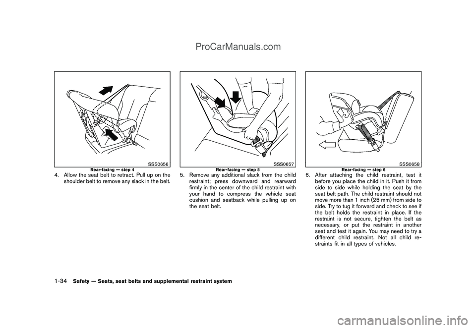 NISSAN CUBE 2009 Service Manual Black plate (48,1)
Model "Z12-D" EDITED: 2009/ 1/ 28
SSS0656
Rear-facing — step 4
4. Allow the seat belt to retract. Pull up on the
shoulder belt to remove any slack in the belt.
SSS0657
Rear-facing