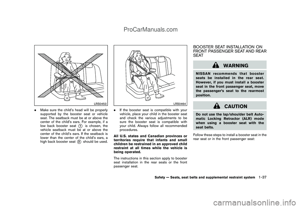 NISSAN CUBE 2009 Workshop Manual Black plate (51,1)
Model "Z12-D" EDITED: 2009/ 1/ 28
LRS0453
.Make sure the child’s head will be properly
supported by the booster seat or vehicle
seat. The seatback must be at or above the
center o NISSAN CUBE 2009 Workshop Manual Black plate (51,1)
Model "Z12-D" EDITED: 2009/ 1/ 28
LRS0453
.Make sure the child’s head will be properly
supported by the booster seat or vehicle
seat. The seatback must be at or above the
center o