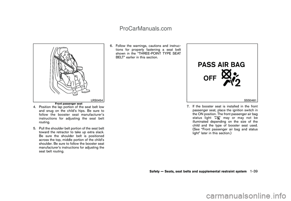 NISSAN CUBE 2009 Workshop Manual Black plate (53,1)
Model "Z12-D" EDITED: 2009/ 1/ 28
LRS0454
Front passenger seat
4. Position the lap portion of the seat belt low
and snug on the child’s hips. Be sure to
follow the booster seat ma NISSAN CUBE 2009 Workshop Manual Black plate (53,1)
Model "Z12-D" EDITED: 2009/ 1/ 28
LRS0454
Front passenger seat
4. Position the lap portion of the seat belt low
and snug on the child’s hips. Be sure to
follow the booster seat ma