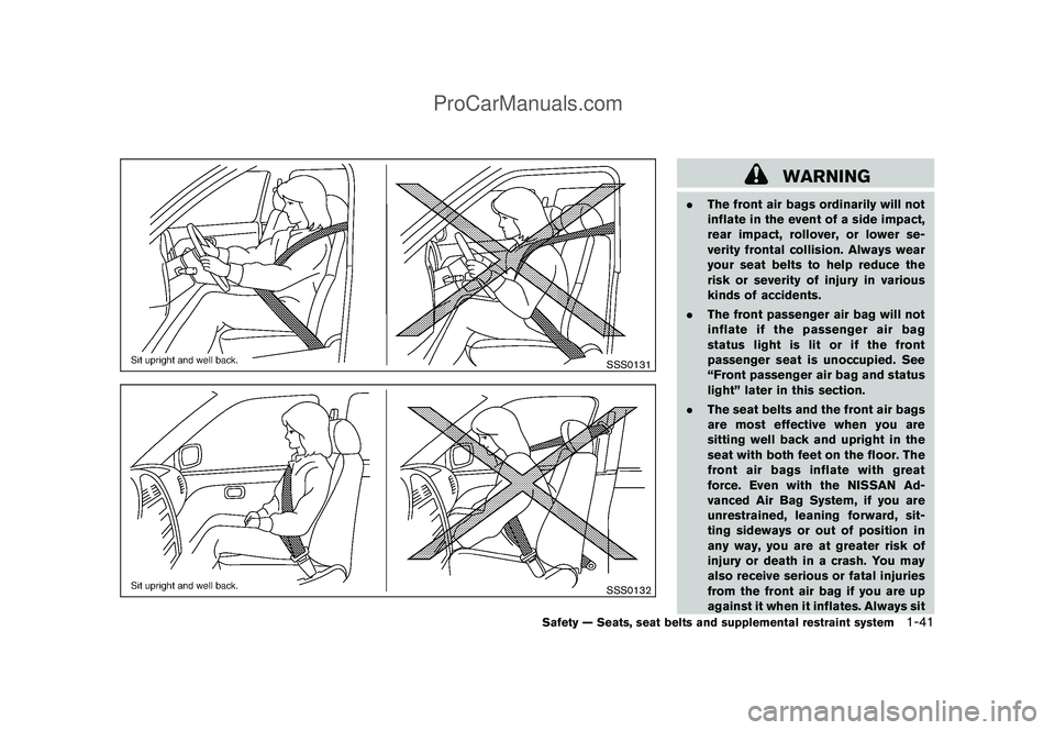 NISSAN CUBE 2009 Workshop Manual Black plate (55,1)
Model "Z12-D" EDITED: 2009/ 1/ 28
SSS0131SSS0132
WARNING
.The front air bags ordinarily will not
inflate in the event of a side impact,
rear impact, rollover, or lower se-
verity fr NISSAN CUBE 2009 Workshop Manual Black plate (55,1)
Model "Z12-D" EDITED: 2009/ 1/ 28
SSS0131SSS0132
WARNING
.The front air bags ordinarily will not
inflate in the event of a side impact,
rear impact, rollover, or lower se-
verity fr
