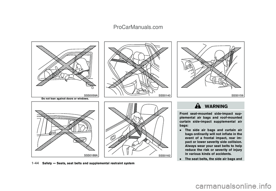 NISSAN CUBE 2009 Workshop Manual Black plate (58,1)
Model "Z12-D" EDITED: 2009/ 1/ 28
SSS0059A
Do not lean against doors or windows.
SSS0188A
SSS0140SSS0162
SSS0159
WARNING
Front seat-mounted side-impact sup-
plemental air bags and r NISSAN CUBE 2009 Workshop Manual Black plate (58,1)
Model "Z12-D" EDITED: 2009/ 1/ 28
SSS0059A
Do not lean against doors or windows.
SSS0188A
SSS0140SSS0162
SSS0159
WARNING
Front seat-mounted side-impact sup-
plemental air bags and r