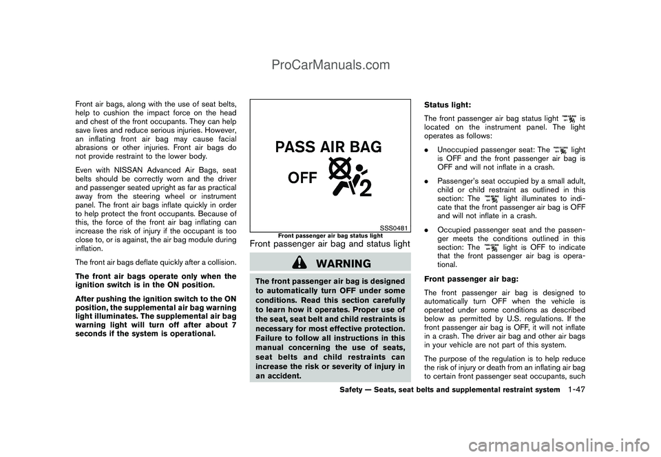 NISSAN CUBE 2009 Repair Manual Black plate (61,1)
Model "Z12-D" EDITED: 2009/ 1/ 28
Front air bags, along with the use of seat belts,
help to cushion the impact force on the head
and chest of the front occupants. They can help
save NISSAN CUBE 2009 Repair Manual Black plate (61,1)
Model "Z12-D" EDITED: 2009/ 1/ 28
Front air bags, along with the use of seat belts,
help to cushion the impact force on the head
and chest of the front occupants. They can help
save