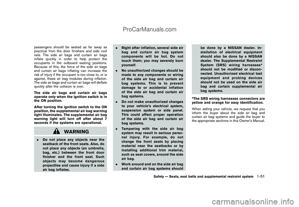 NISSAN CUBE 2009 Repair Manual Black plate (65,1)
Model "Z12-D" EDITED: 2009/ 1/ 28
passengers should be seated as far away as
practical from the door finishers and side roof
rails. The side air bags and curtain air bags
inflate qu NISSAN CUBE 2009 Repair Manual Black plate (65,1)
Model "Z12-D" EDITED: 2009/ 1/ 28
passengers should be seated as far away as
practical from the door finishers and side roof
rails. The side air bags and curtain air bags
inflate qu
