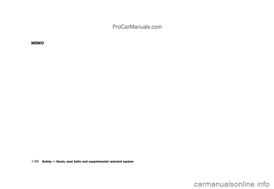 NISSAN CUBE 2009 Manual PDF Black plate (70,1)
Model "Z12-D" EDITED: 2009/ 1/ 28
MEMO1-56
Safety — Seats, seat belts and supplemental restraint system
ProCarManuals.com NISSAN CUBE 2009 Manual PDF Black plate (70,1)
Model "Z12-D" EDITED: 2009/ 1/ 28
MEMO1-56
Safety — Seats, seat belts and supplemental restraint system
ProCarManuals.com