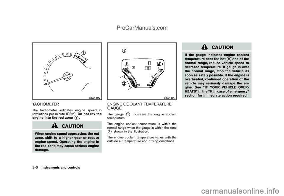 NISSAN CUBE 2009 Owners Manual Black plate (76,1)
Model "Z12-D" EDITED: 2009/ 1/ 28
SIC4122
TACHOMETERThe tachometer indicates engine speed in
revolutions per minute (RPM) .Do not rev the
engine into the red zone
*1.
CAUTION
When e NISSAN CUBE 2009 Owners Manual Black plate (76,1)
Model "Z12-D" EDITED: 2009/ 1/ 28
SIC4122
TACHOMETERThe tachometer indicates engine speed in
revolutions per minute (RPM) .Do not rev the
engine into the red zone
*1.
CAUTION
When e