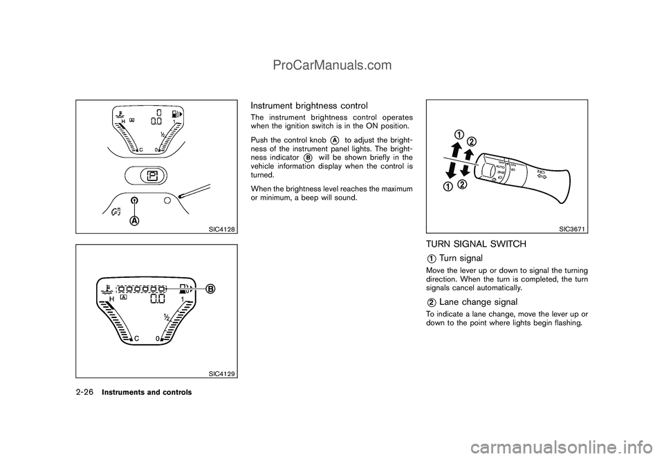 NISSAN CUBE 2009 Owners Manual Black plate (96,1)
Model "Z12-D" EDITED: 2009/ 1/ 28
SIC4128SIC4129
Instrument brightness controlThe instrument brightness control operates
when the ignition switch is in the ON position.
Push the con NISSAN CUBE 2009 Owners Manual Black plate (96,1)
Model "Z12-D" EDITED: 2009/ 1/ 28
SIC4128SIC4129
Instrument brightness controlThe instrument brightness control operates
when the ignition switch is in the ON position.
Push the con