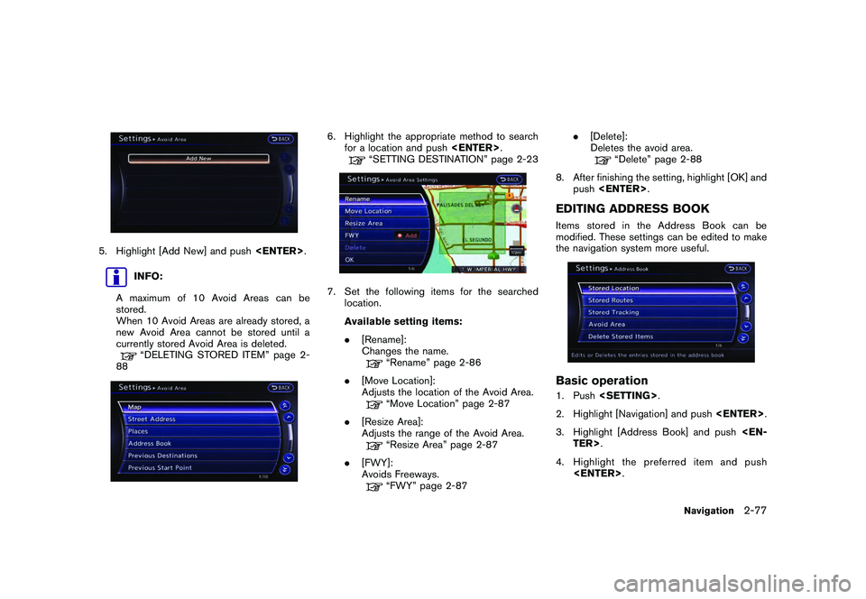 NISSAN GT-R 2011  Owners Manual Black plate (103,1)
Model "R35-N" EDITED: 2009/ 10/ 30
5. Highlight [Add New] and push<ENTER>.
INFO:
A maximum of 10 Avoid Areas can be
stored.
When 10 Avoid Areas are already stored, a
new Avoid Area