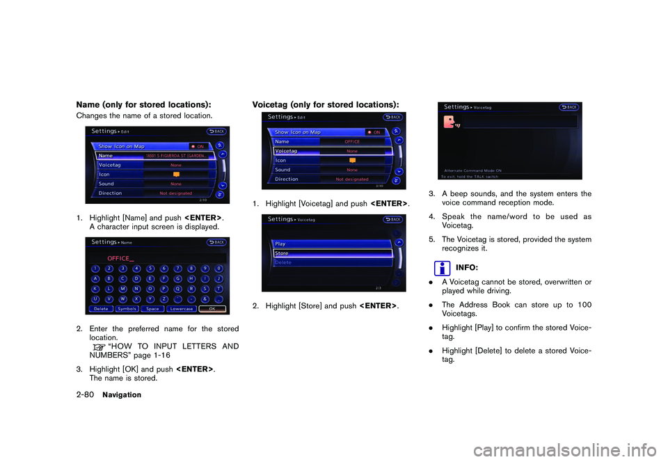 NISSAN GT-R 2011  Owners Manual Black plate (106,1)
Model "R35-N" EDITED: 2009/ 10/ 30
Name (only for stored locations):Changes the name of a stored location.1. Highlight [Name] and push<ENTER>.
A character input screen is displayed