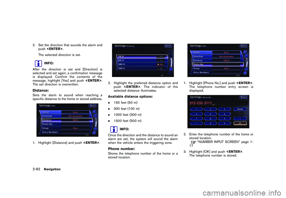 NISSAN GT-R 2011  Owners Manual Black plate (108,1)
Model "R35-N" EDITED: 2009/ 10/ 30
2. Set the direction that sounds the alarm andpush <ENTER> .
The selected direction is set.
INFO:
After the direction is set and [Direction] is
s