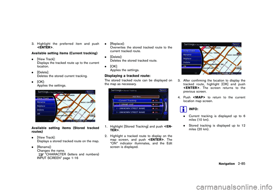 NISSAN GT-R 2011  Owners Manual Black plate (111,1)
Model "R35-N" EDITED: 2009/ 10/ 30
3. Highlight the preferred item and push<ENTER> .
Available setting items (Current tracking)
. [View Track]:
Displays the tracked route up to the