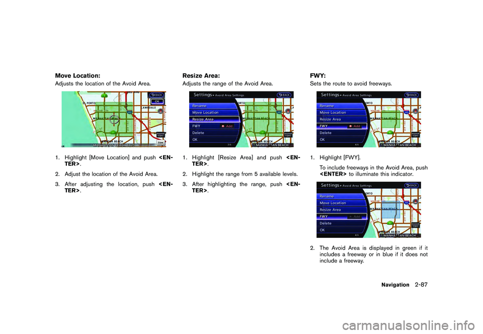 NISSAN GT-R 2011  Owners Manual Black plate (113,1)
Model "R35-N" EDITED: 2009/ 10/ 30
Move Location:Adjusts the location of the Avoid Area.1. Highlight [Move Location] and push<EN-
TER>.
2. Adjust the location of the Avoid Area.
3.