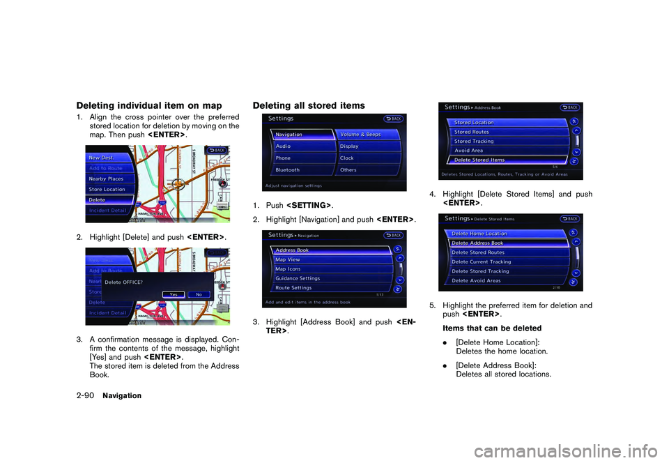 NISSAN GT-R 2011 Owners Manual Black plate (116,1)
Model "R35-N" EDITED: 2009/ 10/ 30
Deleting individual item on map1. Align the cross pointer over the preferredstored location for deletion by moving on the
map. Then push <ENTER>. NISSAN GT-R 2011 Owners Manual Black plate (116,1)
Model "R35-N" EDITED: 2009/ 10/ 30
Deleting individual item on map1. Align the cross pointer over the preferredstored location for deletion by moving on the
map. Then push <ENTER>.