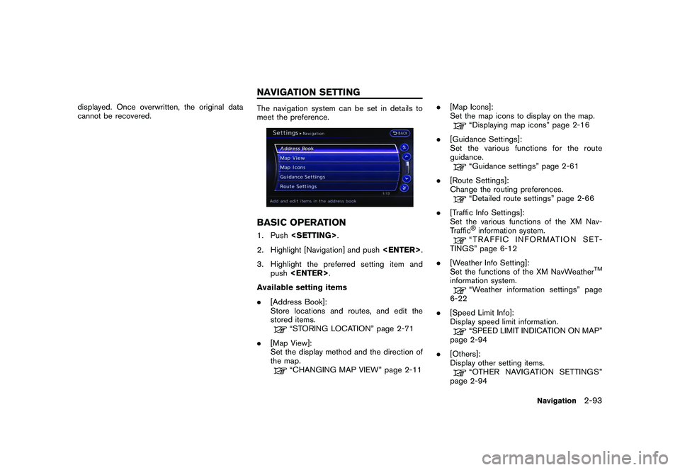 NISSAN GT-R 2011 Owners Manual Black plate (119,1)
Model "R35-N" EDITED: 2009/ 11/ 6
displayed. Once overwritten, the original data
cannot be recovered.
The navigation system can be set in details to
meet the preference.BASIC OPERA NISSAN GT-R 2011 Owners Manual Black plate (119,1)
Model "R35-N" EDITED: 2009/ 11/ 6
displayed. Once overwritten, the original data
cannot be recovered.
The navigation system can be set in details to
meet the preference.BASIC OPERA