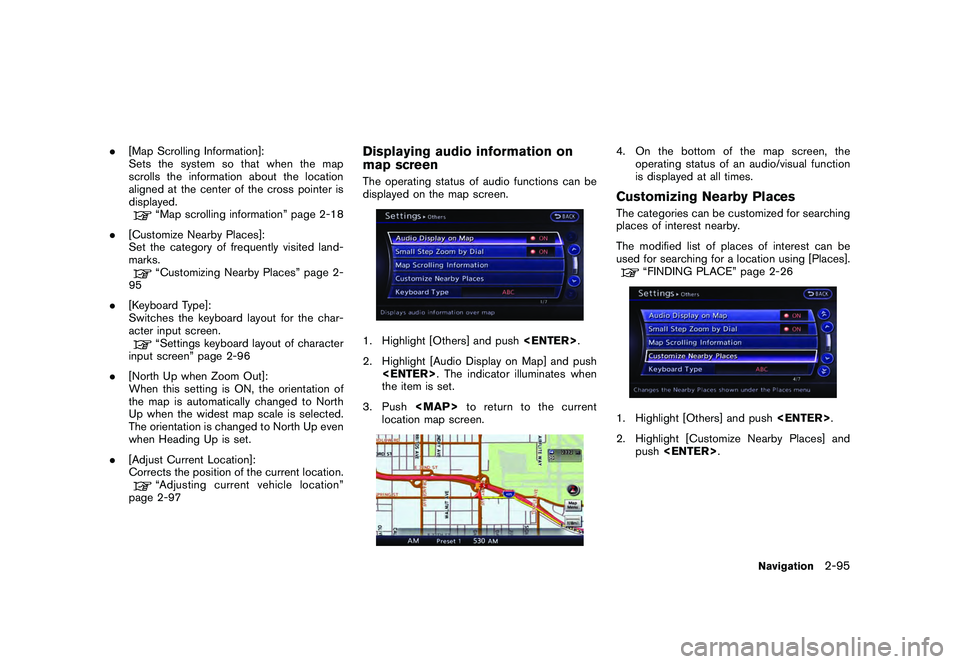 NISSAN GT-R 2011  Owners Manual Black plate (121,1)
Model "R35-N" EDITED: 2009/ 10/ 30
.[Map Scrolling Information]:
Sets the system so that when the map
scrolls the information about the location
aligned at the center of the cross 