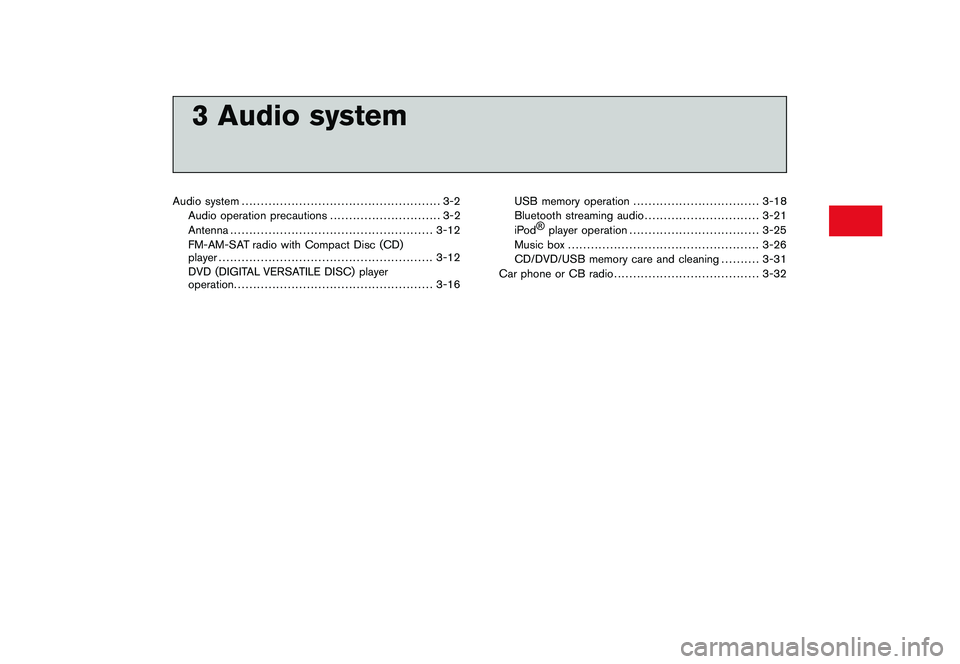 NISSAN GT-R 2011 Owners Manual Black plate (10,1)
3 Audio system
Model "R35-N" EDITED: 2009/ 10/ 30
Audio system.................................................... 3-2
Audio operation precautions ............................. 3-2
NISSAN GT-R 2011 Owners Manual Black plate (10,1)
3 Audio system
Model "R35-N" EDITED: 2009/ 10/ 30
Audio system.................................................... 3-2
Audio operation precautions ............................. 3-2
