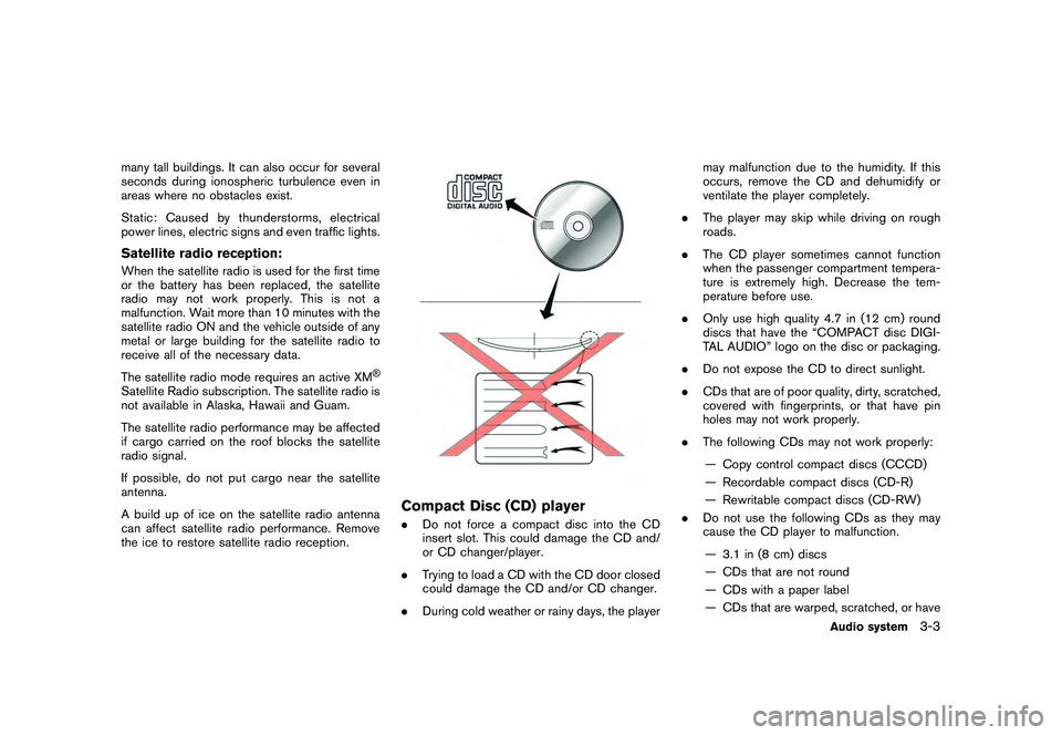 NISSAN GT-R 2011 Owners Manual Black plate (129,1)
Model "R35-N" EDITED: 2009/ 10/ 30
many tall buildings. It can also occur for several
seconds during ionospheric turbulence even in
areas where no obstacles exist.
Static: Caused b NISSAN GT-R 2011 Owners Manual Black plate (129,1)
Model "R35-N" EDITED: 2009/ 10/ 30
many tall buildings. It can also occur for several
seconds during ionospheric turbulence even in
areas where no obstacles exist.
Static: Caused b