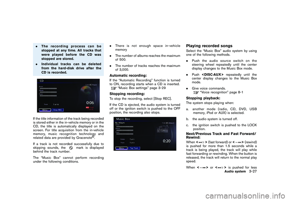 NISSAN GT-R 2011  Owners Manual Black plate (153,1)
Model "R35-N" EDITED: 2009/ 10/ 30
.The recording process can be
stopped at any time. All tracks that
were played before the CD was
stopped are stored.
. Individual tracks can be d