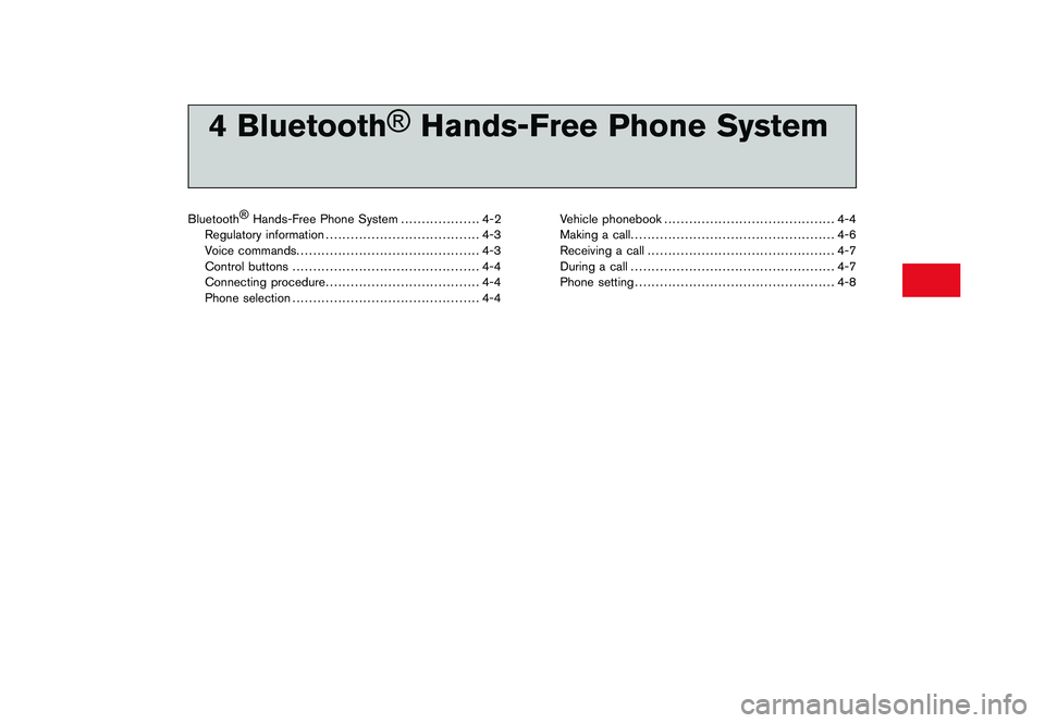 NISSAN GT-R 2011 Owners Manual Black plate (13,1)
4 Bluetooth®
Hands-Free Phone System
Model "R35-N" EDITED: 2009/ 10/ 30
Bluetooth ®
Hands-Free Phone System ................... 4-2
Regulatory information ........................ NISSAN GT-R 2011 Owners Manual Black plate (13,1)
4 Bluetooth®
Hands-Free Phone System
Model "R35-N" EDITED: 2009/ 10/ 30
Bluetooth ®
Hands-Free Phone System ................... 4-2
Regulatory information ........................