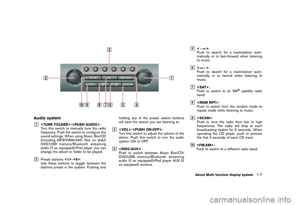 NISSAN GT-R 2011 User Guide Black plate (15,1)
Model "R35-N" EDITED: 2009/ 10/ 30
Audio system&1
<TUNE FOLDER>/<PUSH AUDIO> :
Turn this switch to manually tune the radio
frequency. Push the switch to configure the
sound settings NISSAN GT-R 2011 User Guide Black plate (15,1)
Model "R35-N" EDITED: 2009/ 10/ 30
Audio system&1
<TUNE FOLDER>/<PUSH AUDIO> :
Turn this switch to manually tune the radio
frequency. Push the switch to configure the
sound settings