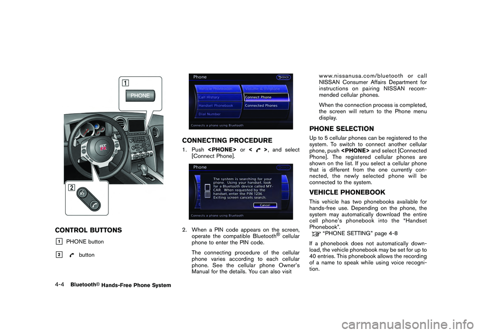 NISSAN GT-R 2011  Owners Manual Black plate (164,1)
Model "R35-N" EDITED: 2009/ 10/ 30
CONTROL BUTTONS&1
PHONE button
&2
button
CONNECTING PROCEDURE1. Push<PHONE> or<
>, and select
[Connect Phone].
2. When a PIN code appears on the 