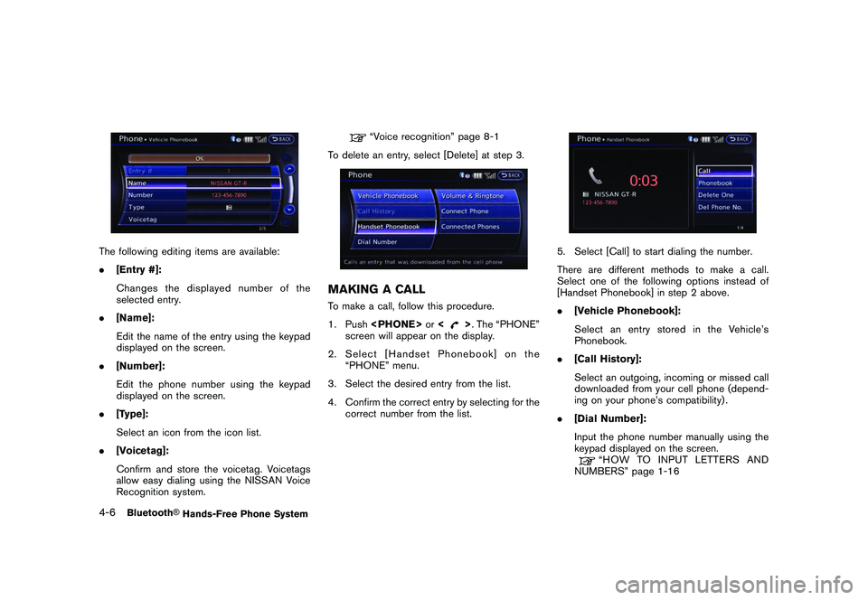 NISSAN GT-R 2011  Owners Manual Black plate (166,1)
Model "R35-N" EDITED: 2009/ 10/ 30
The following editing items are available:
.[Entry #]:
Changes the displayed number of the
selected entry.
. [Name]:
Edit the name of the entry u