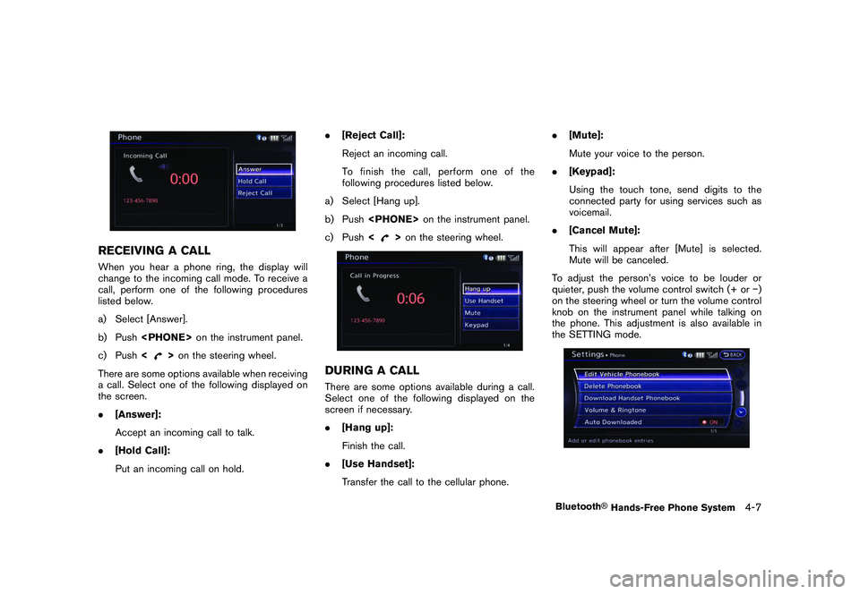 NISSAN GT-R 2011  Owners Manual Black plate (167,1)
Model "R35-N" EDITED: 2009/ 10/ 30
RECEIVING A CALLWhen you hear a phone ring, the display will
change to the incoming call mode. To receive a
call, perform one of the following pr