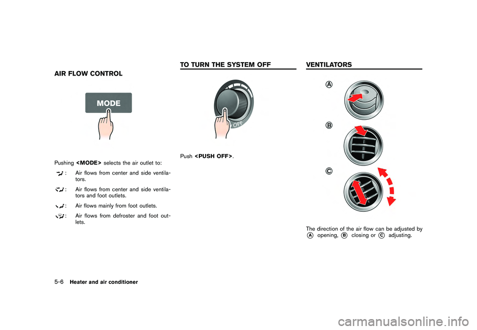 NISSAN GT-R 2011 Owners Manual Black plate (176,1)
Model "R35-N" EDITED: 2009/ 10/ 30
AIR FLOW CONTROLPushing<MODE> selects the air outlet to:
: Air flows from center and side ventila-
tors.: Air flows from center and side ventila- NISSAN GT-R 2011 Owners Manual Black plate (176,1)
Model "R35-N" EDITED: 2009/ 10/ 30
AIR FLOW CONTROLPushing<MODE> selects the air outlet to:
: Air flows from center and side ventila-
tors.: Air flows from center and side ventila-