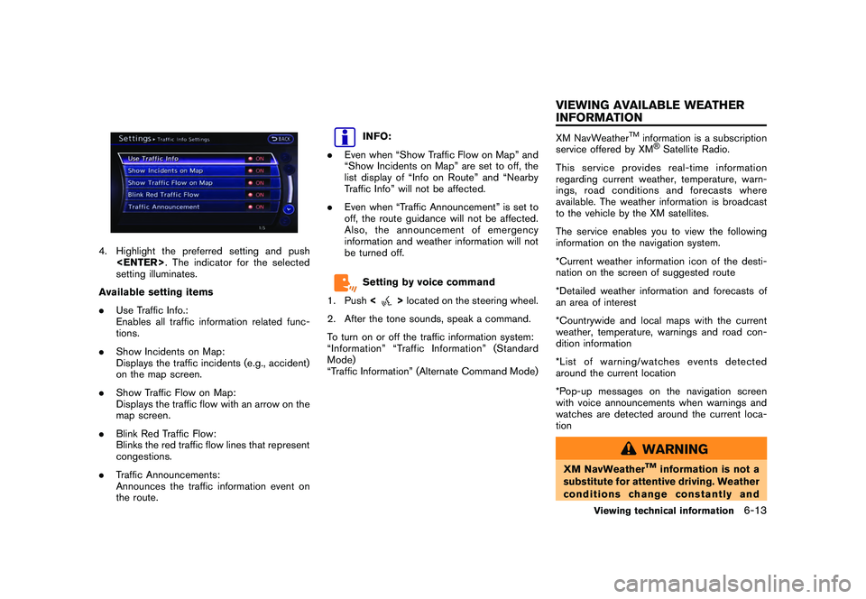 NISSAN GT-R 2011 Owners Manual Black plate (191,1)
Model "R35-N" EDITED: 2009/ 10/ 30
4. Highlight the preferred setting and push<ENTER> . The indicator for the selected
setting illuminates.
Available setting items
. Use Traffic In NISSAN GT-R 2011 Owners Manual Black plate (191,1)
Model "R35-N" EDITED: 2009/ 10/ 30
4. Highlight the preferred setting and push<ENTER> . The indicator for the selected
setting illuminates.
Available setting items
. Use Traffic In