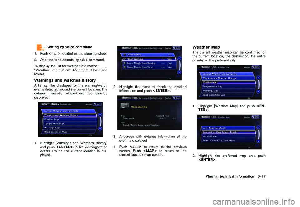 NISSAN GT-R 2011 Owners Manual Black plate (195,1)
Model "R35-N" EDITED: 2009/ 10/ 30
Setting by voice command
1. Push <
>located on the steering wheel.
2. After the tone sounds, speak a command.
To display the list for weather inf NISSAN GT-R 2011 Owners Manual Black plate (195,1)
Model "R35-N" EDITED: 2009/ 10/ 30
Setting by voice command
1. Push <
>located on the steering wheel.
2. After the tone sounds, speak a command.
To display the list for weather inf