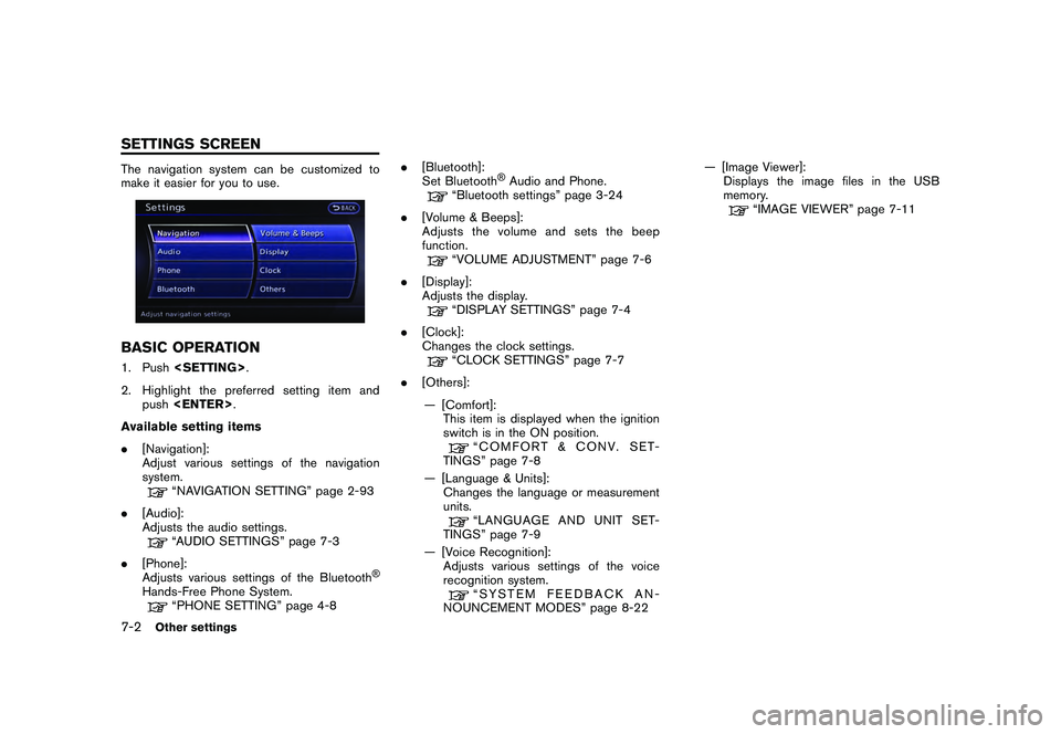 NISSAN GT-R 2011  Owners Manual Black plate (206,1)
Model "R35-N" EDITED: 2009/ 10/ 30
The navigation system can be customized to
make it easier for you to use.BASIC OPERATION1. Push<SETTING> .
2. Highlight the preferred setting ite