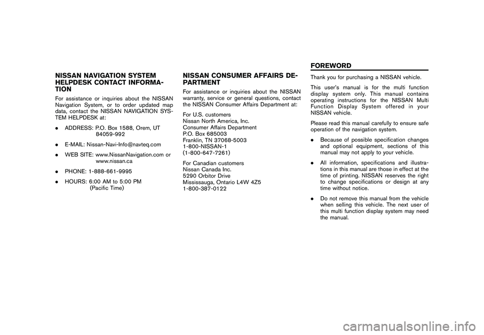 NISSAN GT-R 2011  Owners Manual Black plate (6,1)
Model "R35-N" EDITED: 2009/ 10/ 30
NISSAN NAVIGATION SYSTEM
HELPDESK CONTACT INFORMA-
TIONFor assistance or inquiries about the NISSAN
Navigation System, or to order updated map
data