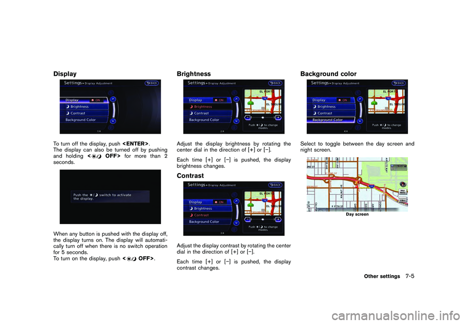 NISSAN GT-R 2011  Owners Manual Black plate (209,1)
Model "R35-N" EDITED: 2009/ 10/ 30
DisplayTo turn off the display, push<ENTER>.
The display can also be turned off by pushing
and holding <
OFF>for more than 2
seconds.
When any bu